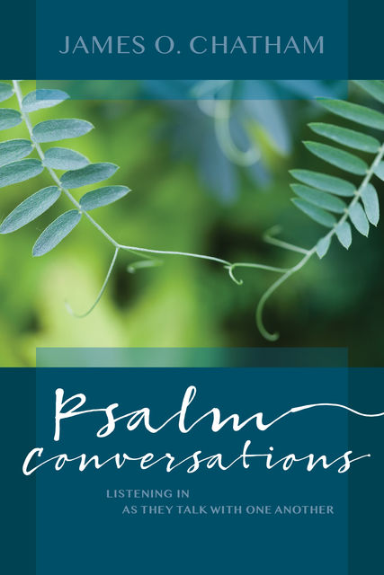 Psalm Conversations, James O. Chatham
