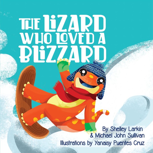 The Lizard Who Loves a Blizzard, Michael Sullivan, Shelley Larkin