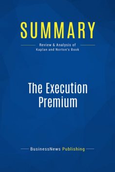 Summary : The Execution Premium – Robert Kaplan and David Norton, BusinessNews Publishing