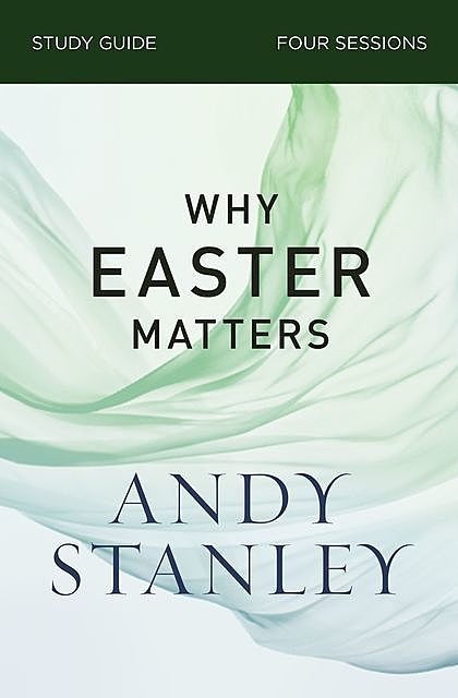 Why Easter Matters Study Guide, Andy Stanley