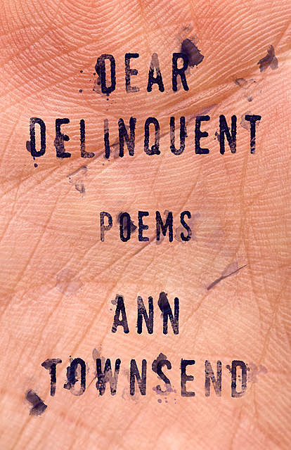 Dear Delinquent, Ann Townsend
