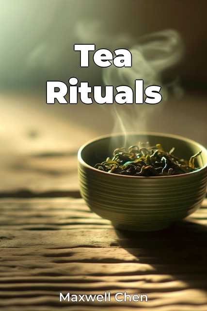 Tea Rituals, Maxwell Chen