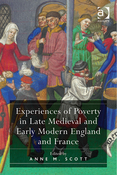 Experiences of Poverty in Late Medieval and Early Modern England and France, Anne M.Scott