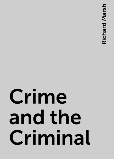 Crime and the Criminal, Richard Marsh