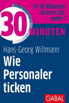 30 Minuten Wie Personaler ticken, Hans-Georg Willmann