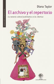 El archivo y el repertorio. El cuerpo y la memoria cultural en las Américas, Diana Taylor
