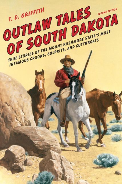 Outlaw Tales of South Dakota, T.D. Griffith
