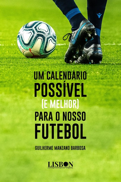 Um calendário possível (e melhor) para o nosso Futebool, Guilherme Manzano Barbosa