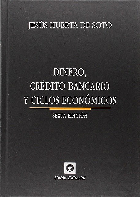 Dinero, Crédito Bancario y Ciclos Económicos, Jesús Huerta de Soto