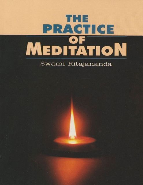 The Practice of Meditation, Swami Ritajananda