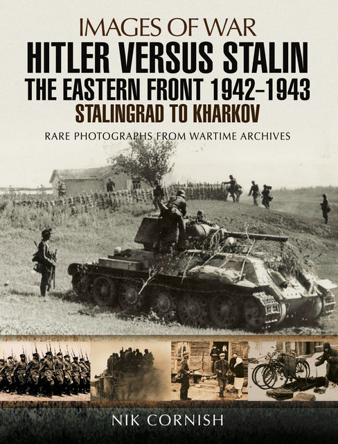 Hitler versus Stalin: The Eastern Front 1942 – 1943, Nik Cornish