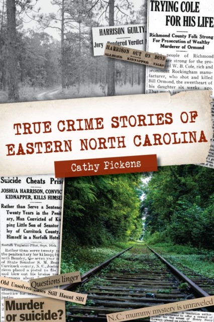 True Crime Stories of Eastern North Carolina, Cathy Pickens