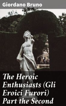 The Heroic Enthusiasts (Gli Eroici Furori) Part the Second, Giordano Bruno