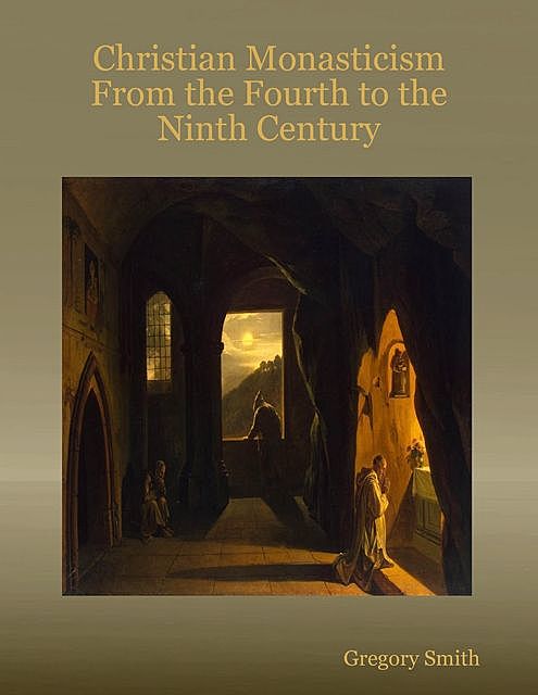 Christian Monasticism From the Fourth to the Ninth Century, Gregory Smith