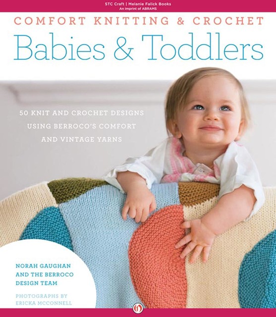 Comfort Knitting & Crochet: Babies & Toddlers, Berroco Design Team, Norah Gaughan