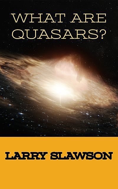 What Are Quasars, Larry Slawson