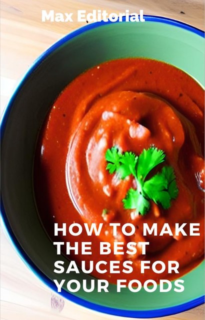How to make the best sauces for your foods, Max Editorial