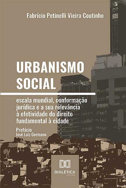 Urbanismo social – escala mundial, conformação jurídica e a sua relevância à efetividade do direito fundamental à cidade, Fabrício Petinelli Vieira Coutinho
