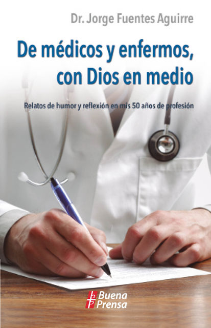 De médicos y enfermos, con Dios en medio, Jorge Fuentes Aguirre