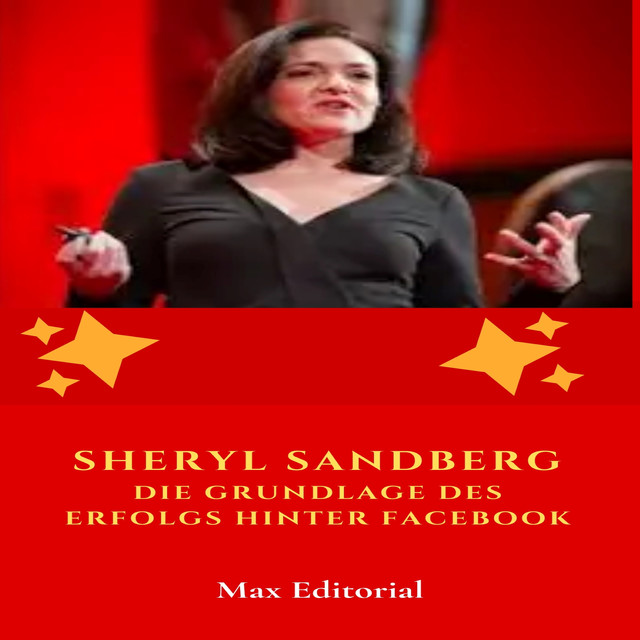 Sheryl Sandberg: Die Grundlage des Erfolgs hinter Facebook, Max Editorial