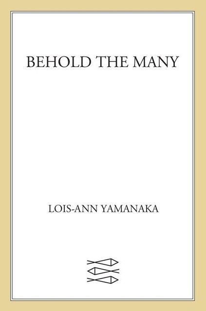 Behold the Many, Lois-Ann Yamanaka