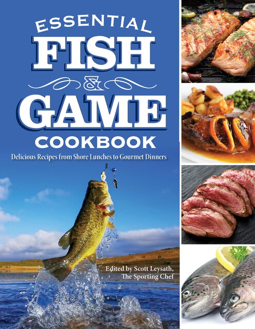 Essential Fish & Game Cookbook, Scott Leysath