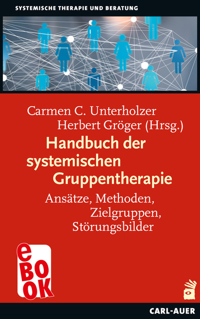 Handbuch der systemischen Gruppentherapie, Carmen C. Unterholzer, Herbert Gröger