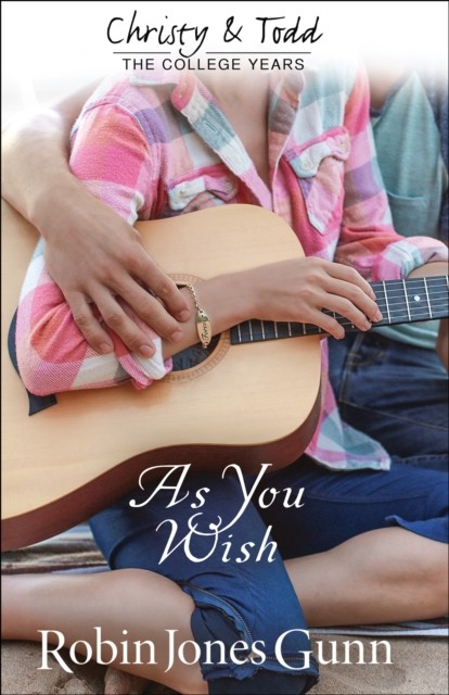 As You Wish (Christy and Todd: College Years Book #2), Robin Jones Gunn