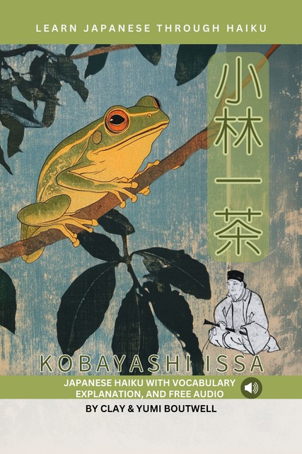 Learn Japanese through Haiku – Kobayashi Issa, Clay Boutwell, Yumi Boutwell