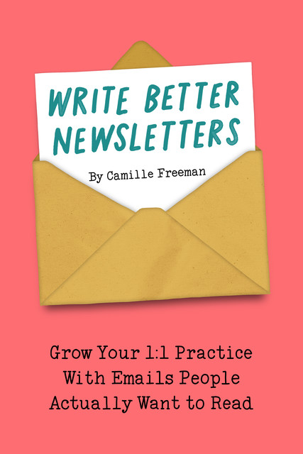 Write Better Newsletters, Camille Freeman