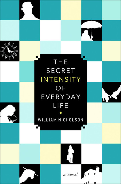 The Secret Intensity of Everyday Life, William Nicholson