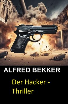 Alfred Bekker schrieb als Henry Rohmer: Der Hacker – Thriller, Alfred Bekker, Henry Rohmer