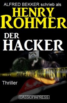 Alfred Bekker schrieb als Henry Rohmer: Der Hacker – Thriller, Alfred Bekker, Henry Rohmer