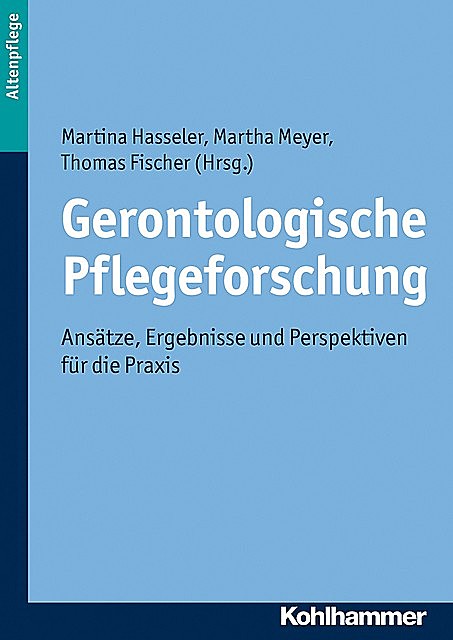Gerontologische Pflegeforschung, Martha Meyer, Martina Hasseler, Thomas Fischer