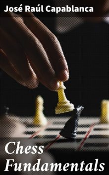 Chess Fundamentals, José Raúl Capablanca