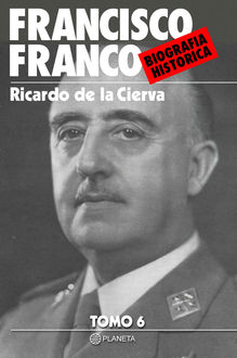 Francisco Franco. Biografía Histórica (Tomo 6), Ricardo De La Cierva