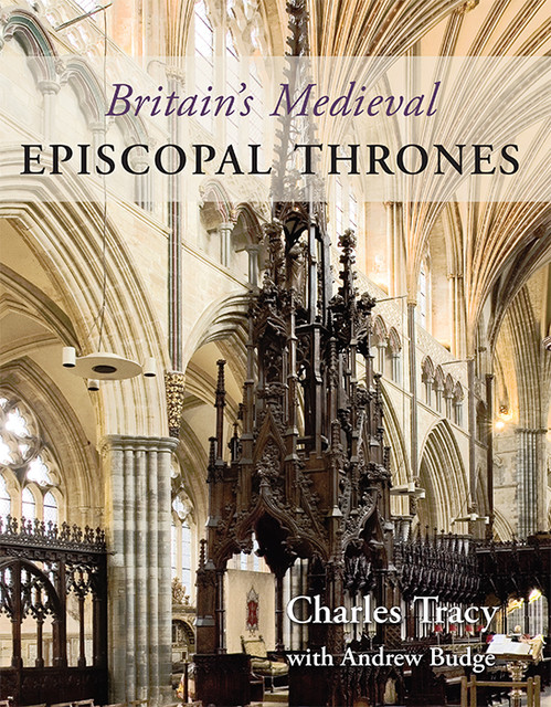 Britain's Medieval Episcopal Thrones, Charles Tracy
