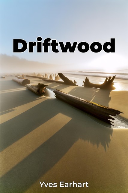 Driftwood, Yves Earhart