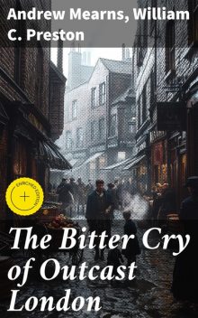 The Bitter Cry of Outcast London, William Preston, Andrew Mearns