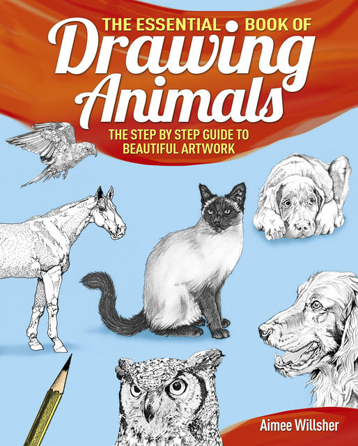 The Essential Book of Drawing Animals, Aimee Willsher