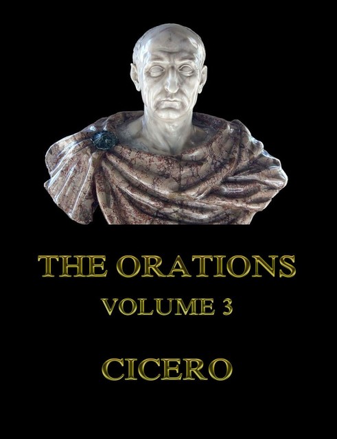 The Orations, Volume 3, Cicero
