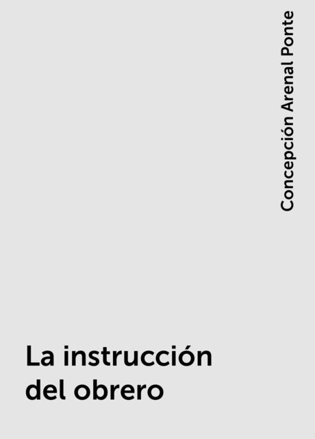 La instrucción del obrero, Concepción Arenal Ponte