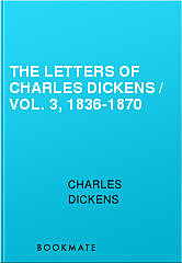 The Letters of Charles Dickens / Vol. 3, 1836-1870, Charles Dickens