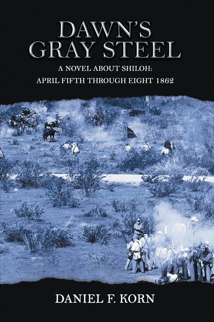 Dawn's Gray Steel: A Novel About Shiloh, Daniel Korn