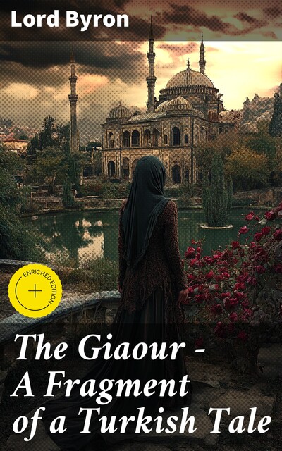 The Giaour — A Fragment of a Turkish Tale, Lord George Gordon Byron