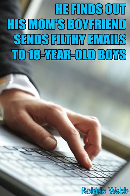 He Finds Out His Mom's Boyfriend Sends Filthy Emails To 18 Year Old Boys, Robbie Webb