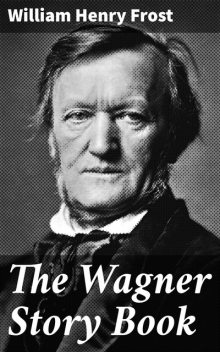 The Wagner Story Book, William Henry Frost