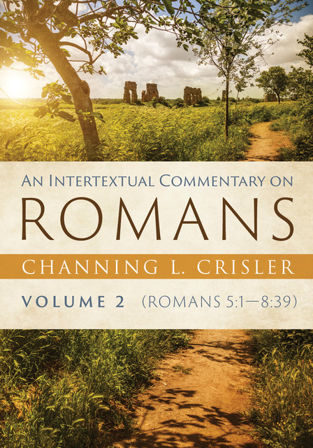 An Intertextual Commentary on Romans, Volume 2, Channing L. Crisler