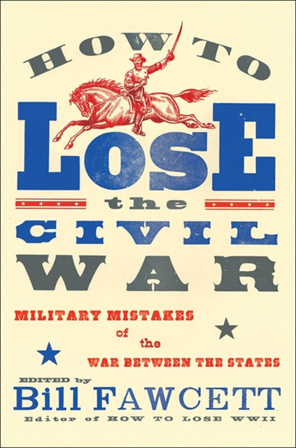 How to Lose the Civil War, Bill Fawcett