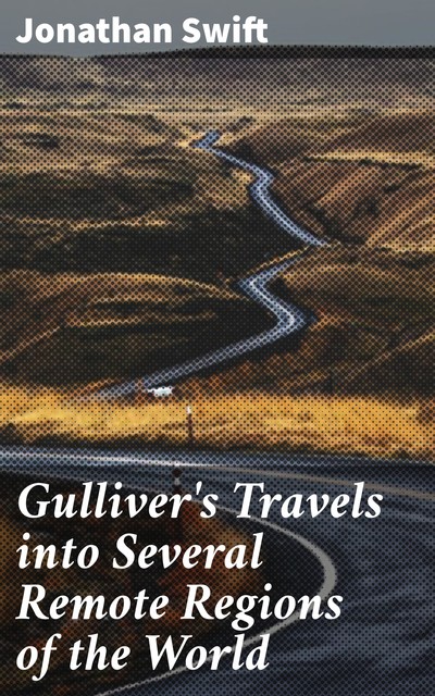Gulliver's Travels into Several Remote Regions of the World, Jonathan Swift